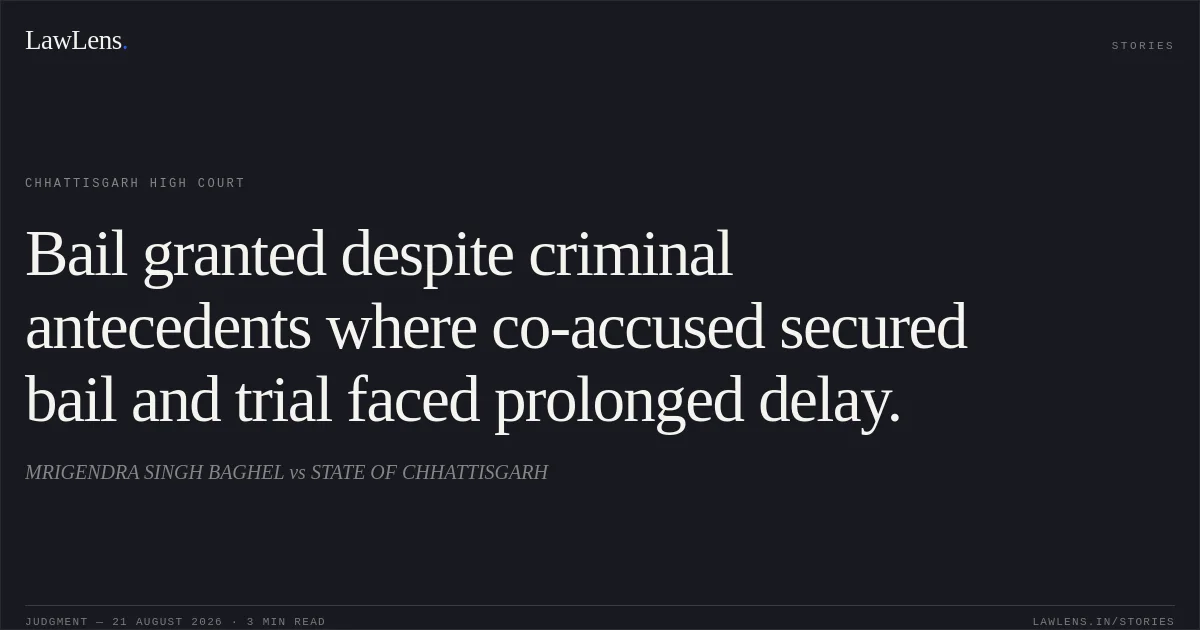Bail granted despite criminal antecedents where co-accused secured bail and trial faced prolonged delay.. MRIGENDRA SINGH BAGHEL vs STATE OF CHHATTISGARH. Chhattisgarh High Court. LawLens