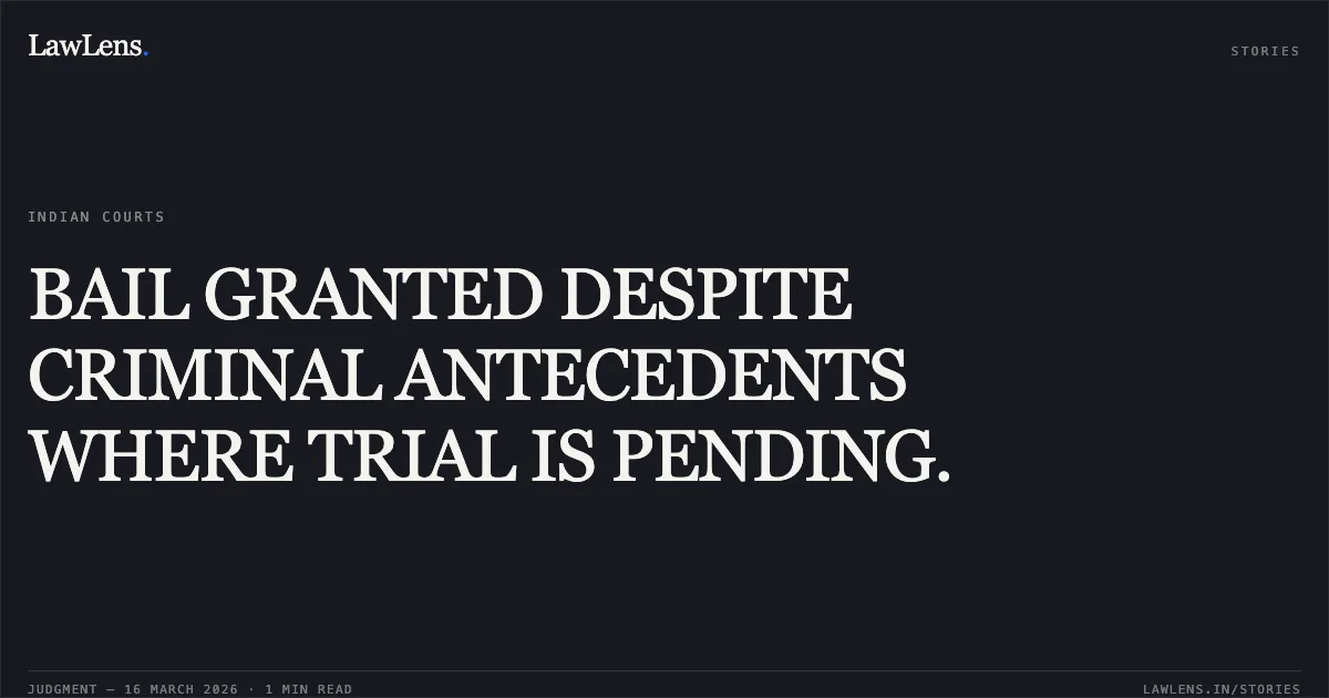 BAIL GRANTED DESPITE CRIMINAL ANTECEDENTS WHERE TRIAL IS PENDING.. Sunny Dayal vs The State Of Madhya Pradesh. Madhya Pradesh High Court. LawLens