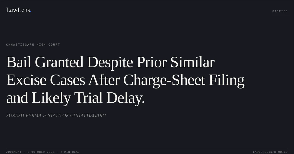 Bail Granted Despite Prior Similar Excise Cases After Charge-Sheet Filing and Likely Trial Delay.. SURESH VERMA vs STATE OF CHHATTISGARH. Chhattisgarh High Court. LawLens