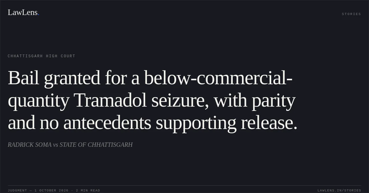 Bail granted for a below-commercial-quantity Tramadol seizure, with parity and no antecedents supporting release.. RADRICK SOMA vs STATE OF CHHATTISGARH. Chhattisgarh High Court. LawLens