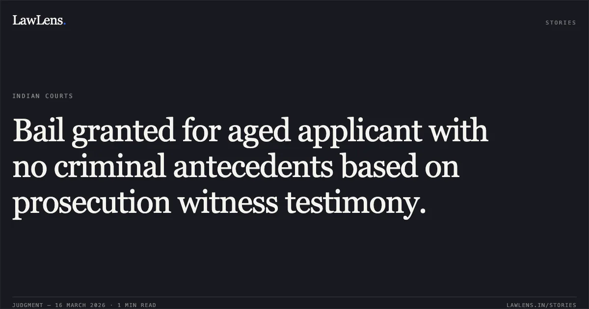 Bail granted for aged applicant with no criminal antecedents based on prosecution witness testimony.. Kishorlal Utwal vs The State Of Madhya Pradesh. Madhya Pradesh High Court. LawLens