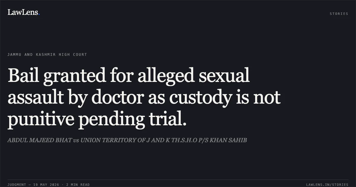 Bail granted for alleged sexual assault by doctor as custody is not punitive pending trial.. ABDUL MAJEED BHAT vs UNION TERRITORY OF J AND K TH.S.H.O P/S KHAN SAHIB. Jammu and Kashmir High Court. LawLens