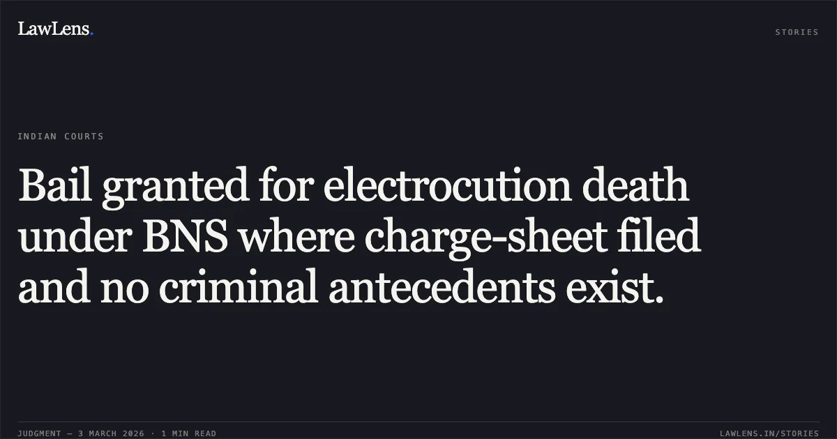 Bail granted for electrocution death under BNS where charge-sheet filed and no criminal antecedents exist.. Budhwar Singh & Others v. State of Chhattisgarh [MCRC No. 507 of 2026 (2026:CGHC:10757)]. Chhattisgarh High Court. LawLens