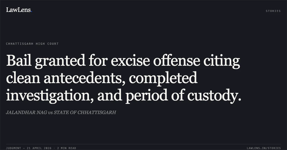 Bail granted for excise offense citing clean antecedents, completed investigation, and period of custody.. JALANDHAR NAG vs STATE OF CHHATTISGARH. Chhattisgarh High Court. LawLens