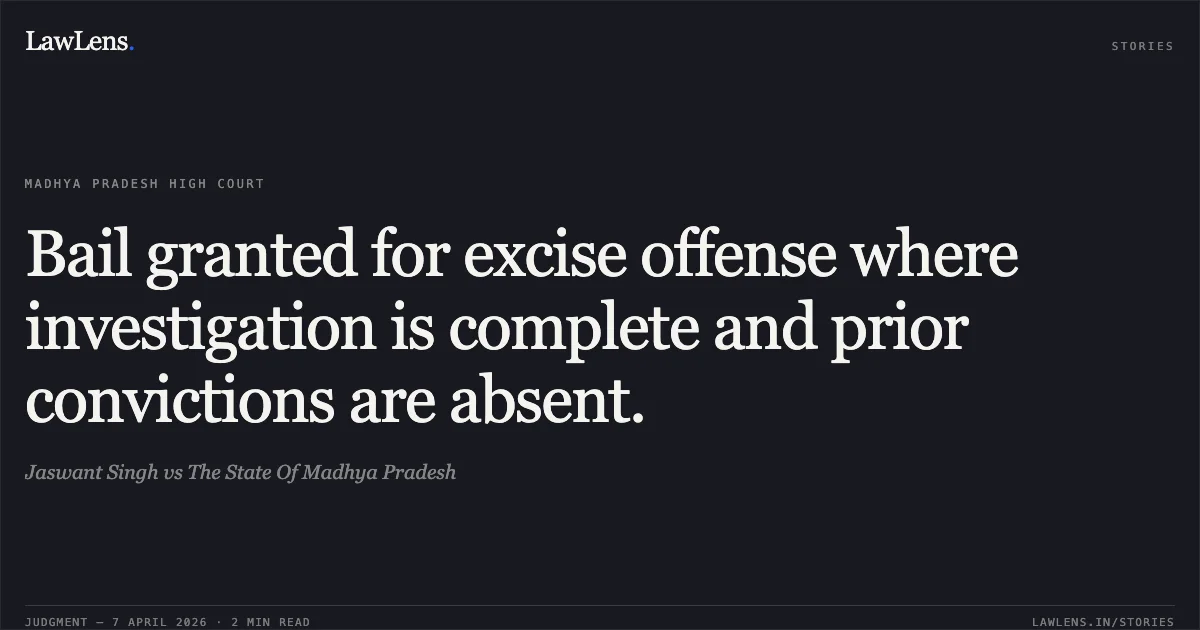 Bail granted for excise offense where investigation is complete and prior convictions are absent.. Jaswant Singh vs The State Of Madhya Pradesh. Madhya Pradesh High Court. LawLens