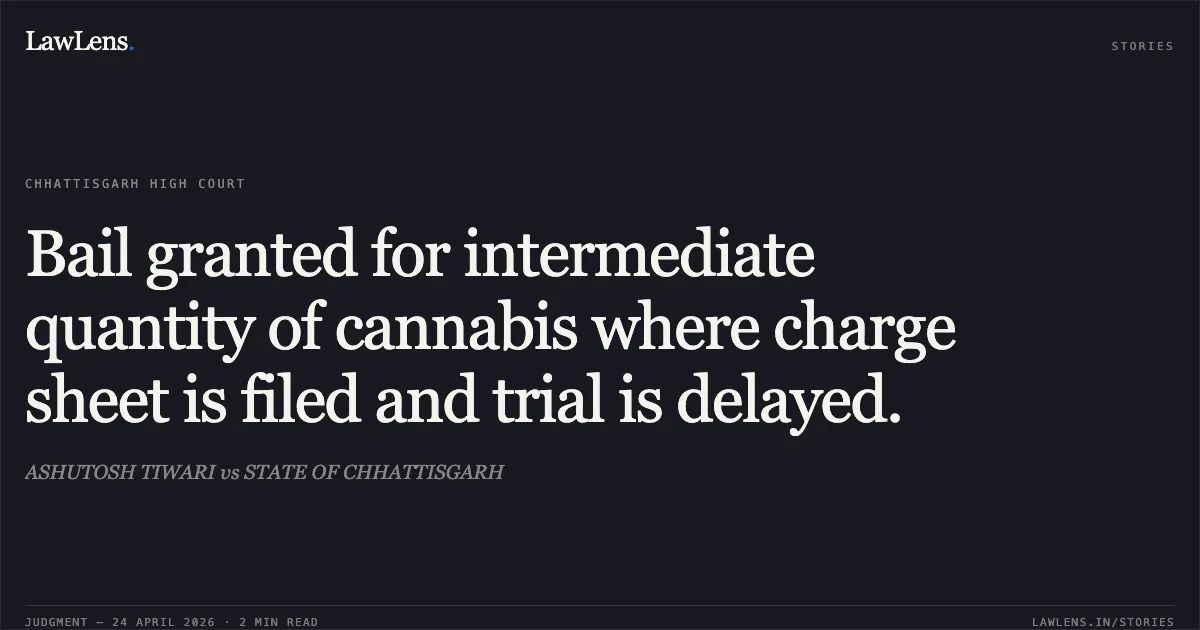 Bail granted for intermediate quantity of cannabis where charge sheet is filed and trial is delayed.. ASHUTOSH TIWARI vs STATE OF CHHATTISGARH. Chhattisgarh High Court. LawLens
