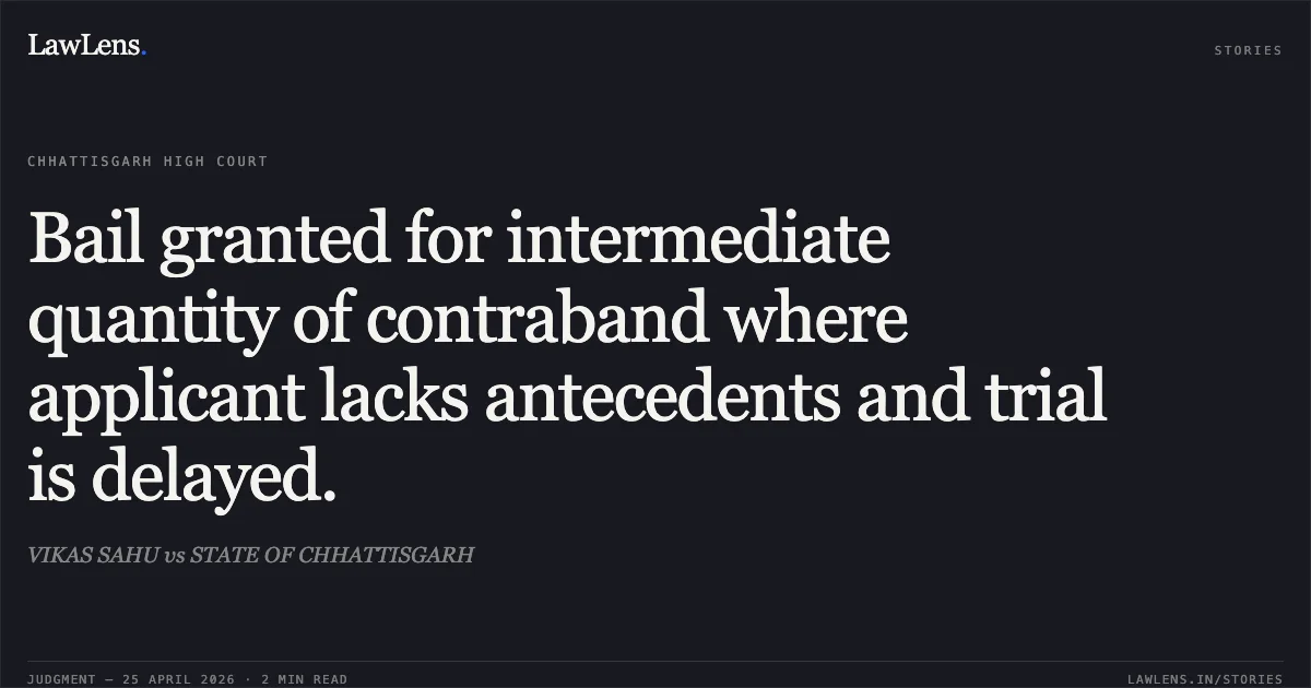 Bail granted for intermediate quantity of contraband where applicant lacks antecedents and trial is delayed.. VIKAS SAHU vs STATE OF CHHATTISGARH. Chhattisgarh High Court. LawLens