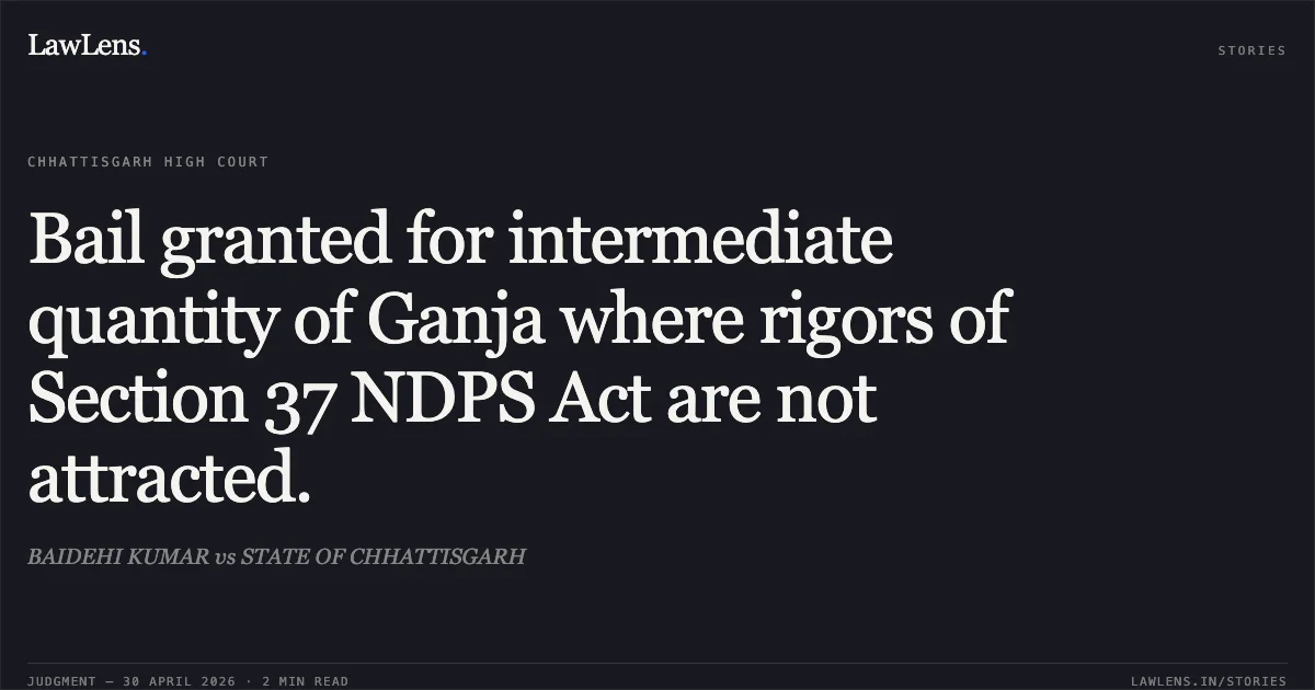 Bail granted for intermediate quantity of Ganja where rigors of Section 37 NDPS Act are not attracted.. BAIDEHI KUMAR vs STATE OF CHHATTISGARH. Chhattisgarh High Court. LawLens