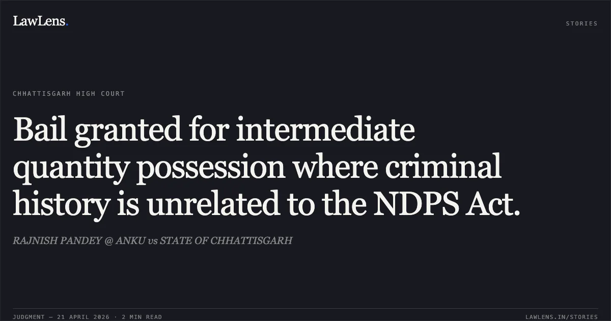 Bail granted for intermediate quantity possession where criminal history is unrelated to the NDPS Act.. RAJNISH PANDEY @ ANKU vs STATE OF CHHATTISGARH. Chhattisgarh High Court. LawLens
