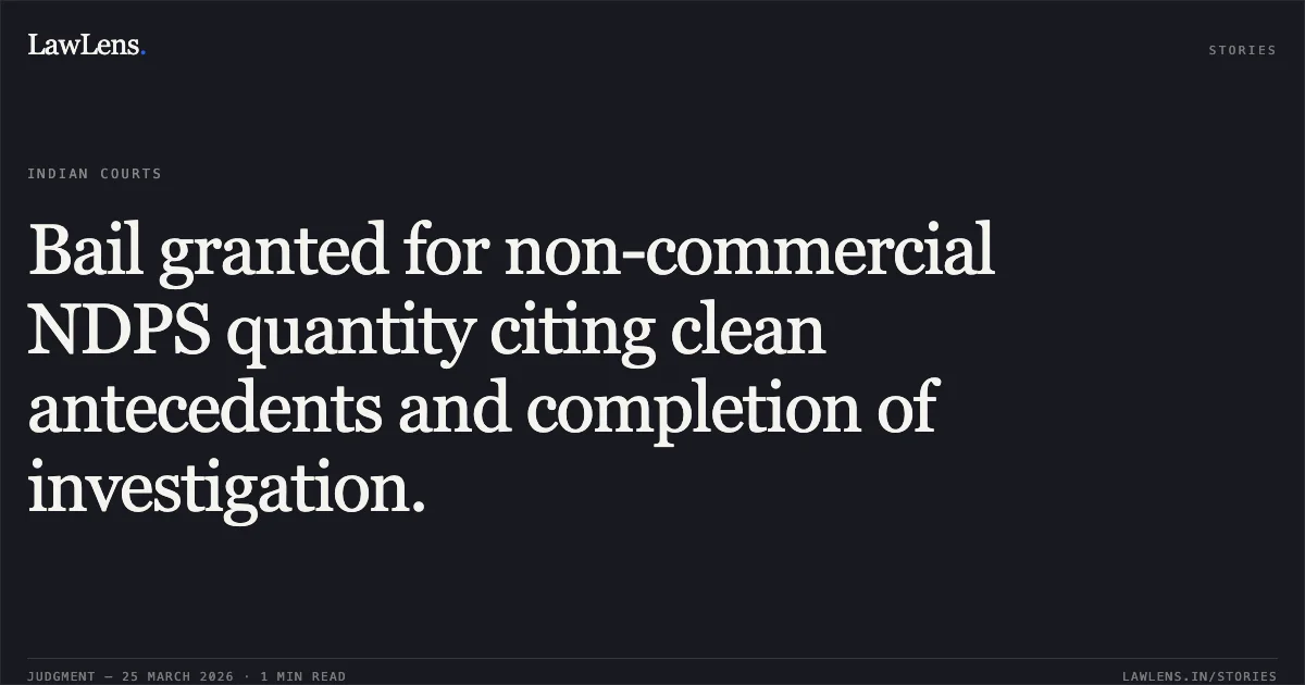 Bail granted for non-commercial NDPS quantity citing clean antecedents and completion of investigation.. RAIBARU BADE vs STATE OF CHHATTISGARH. Chhattisgarh High Court. LawLens