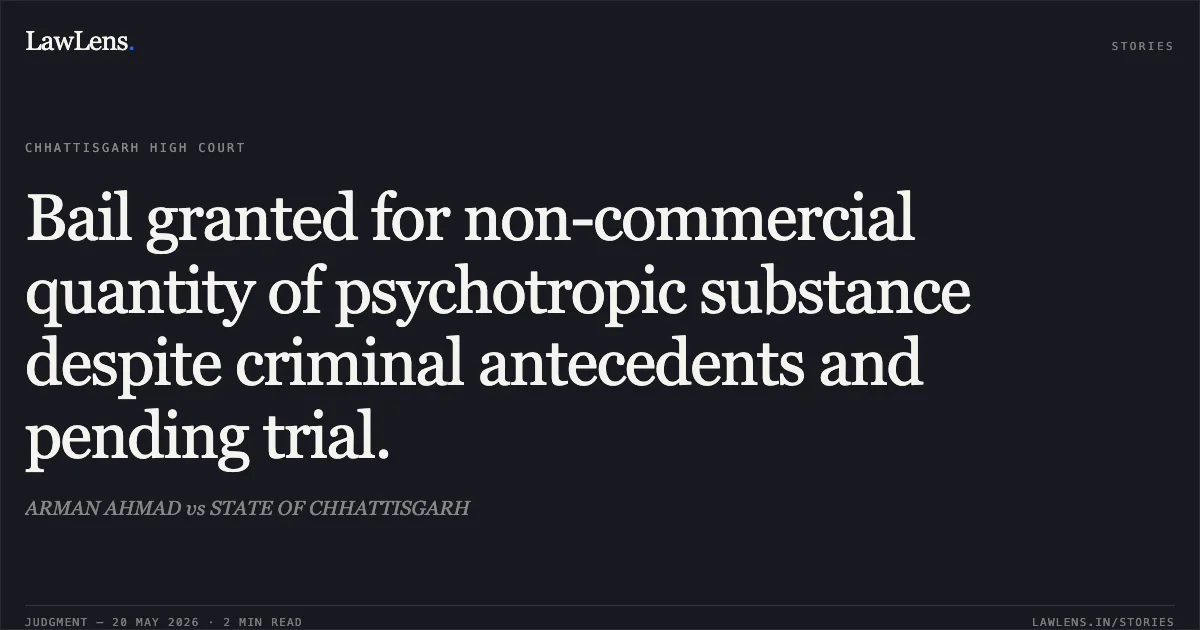 Bail granted for non-commercial quantity of psychotropic substance despite criminal antecedents and pending trial.. ARMAN AHMAD vs STATE OF CHHATTISGARH. Chhattisgarh High Court. LawLens