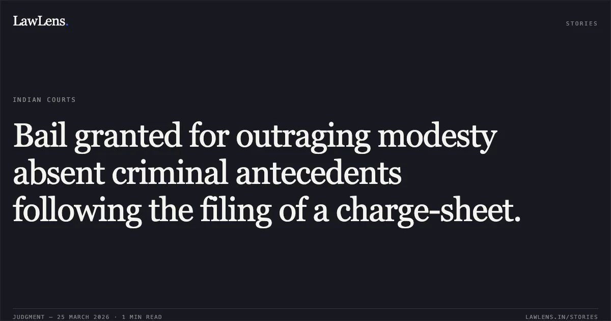 Bail granted for outraging modesty absent criminal antecedents following the filing of a charge-sheet.. SHATRUGHAN KOSARE @ LALA vs STATE OF CHHATTISGARH. Chhattisgarh High Court. LawLens
