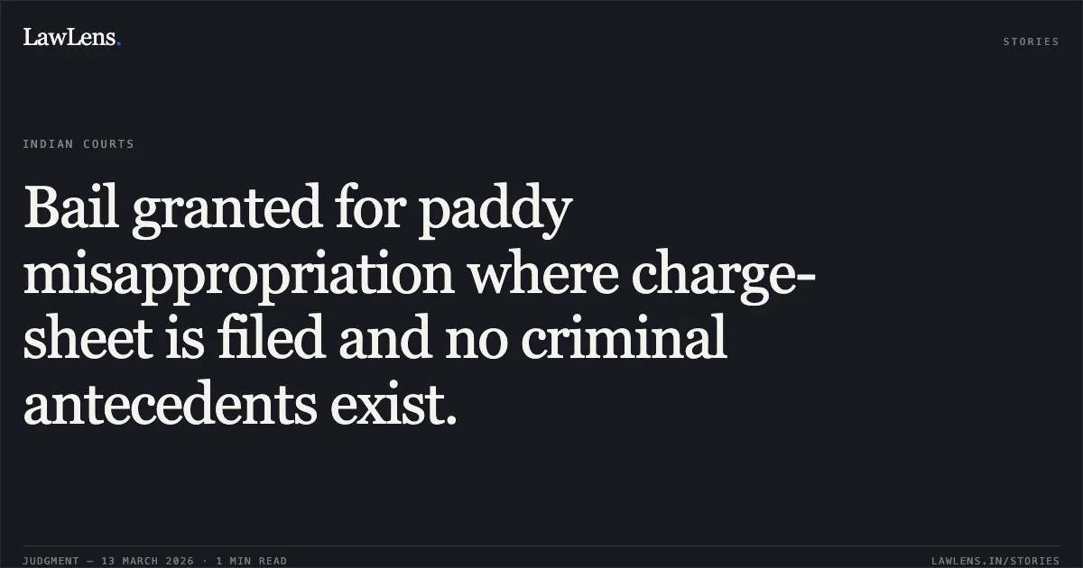 Bail granted for paddy misappropriation where charge-sheet is filed and no criminal antecedents exist.. Buddhiwant Pradhan v. State of Chhattisgarh [MCRC No. 949 of 2026 (2026:CGHC:11739)]. Chhattisgarh High Court. LawLens