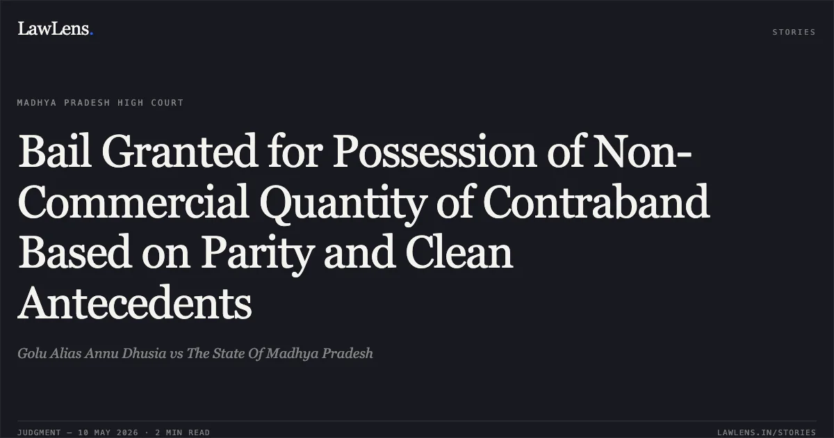Bail Granted for Possession of Non-Commercial Quantity of Contraband Based on Parity and Clean Antecedents. Golu Alias Annu Dhusia vs The State Of Madhya Pradesh. Madhya Pradesh High Court. LawLens