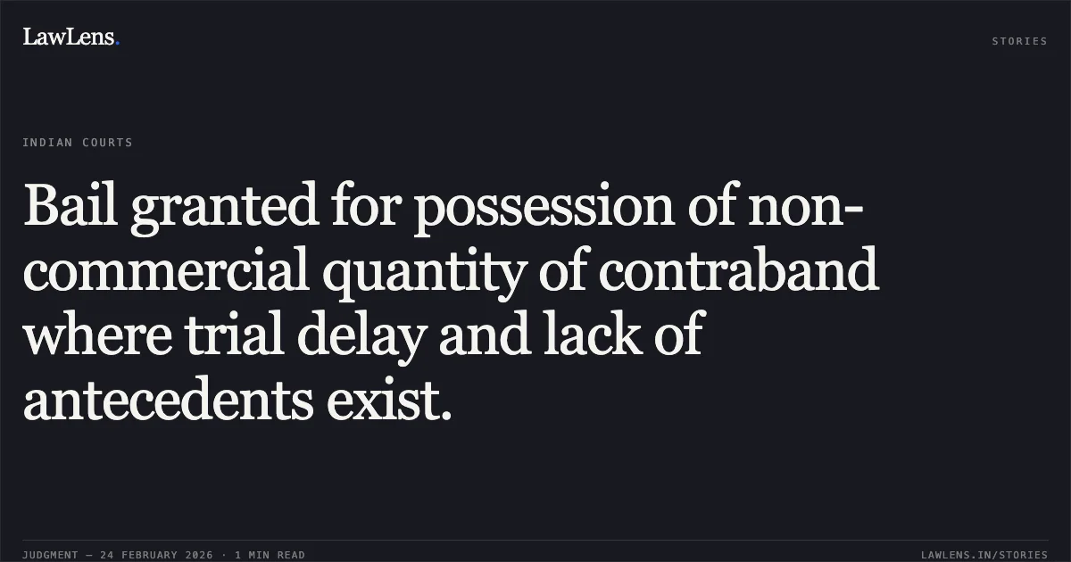Bail granted for possession of non-commercial quantity of contraband where trial delay and lack of antecedents exist.. Nisha Bagga & Anr. v. State of Chhattisgarh [MCRC No. 1722 of 2026 (2026:CGHC:9293)]. Chhattisgarh High Court. LawLens