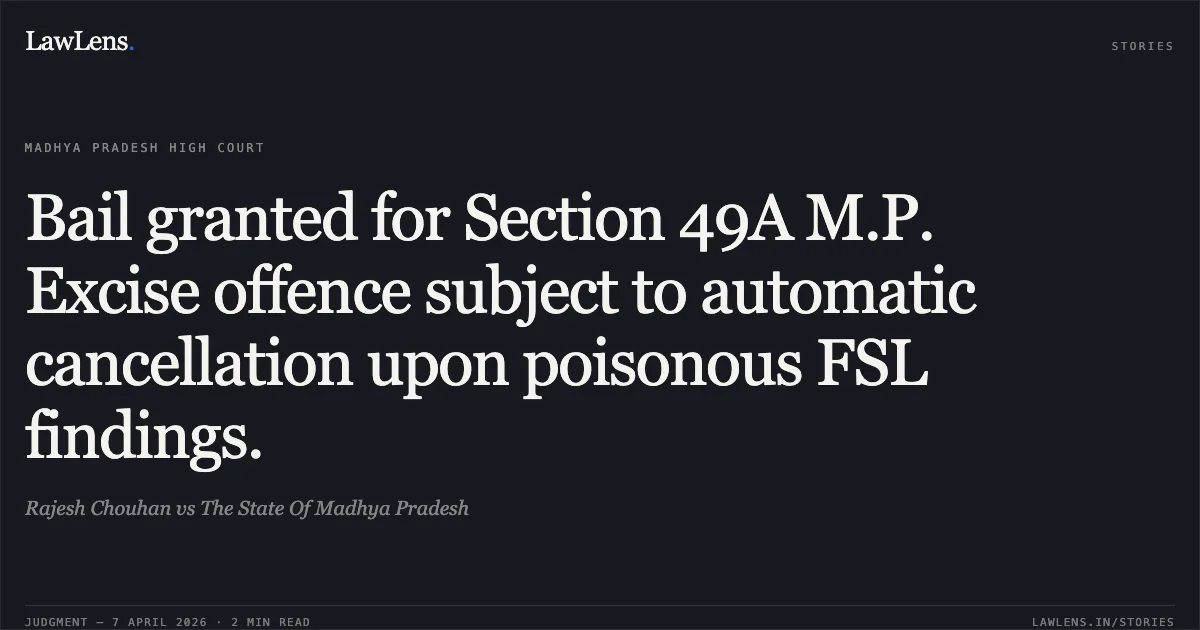 Bail granted for Section 49A M.P. Excise offence subject to automatic cancellation upon poisonous FSL findings.. Rajesh Chouhan vs The State Of Madhya Pradesh. Madhya Pradesh High Court. LawLens