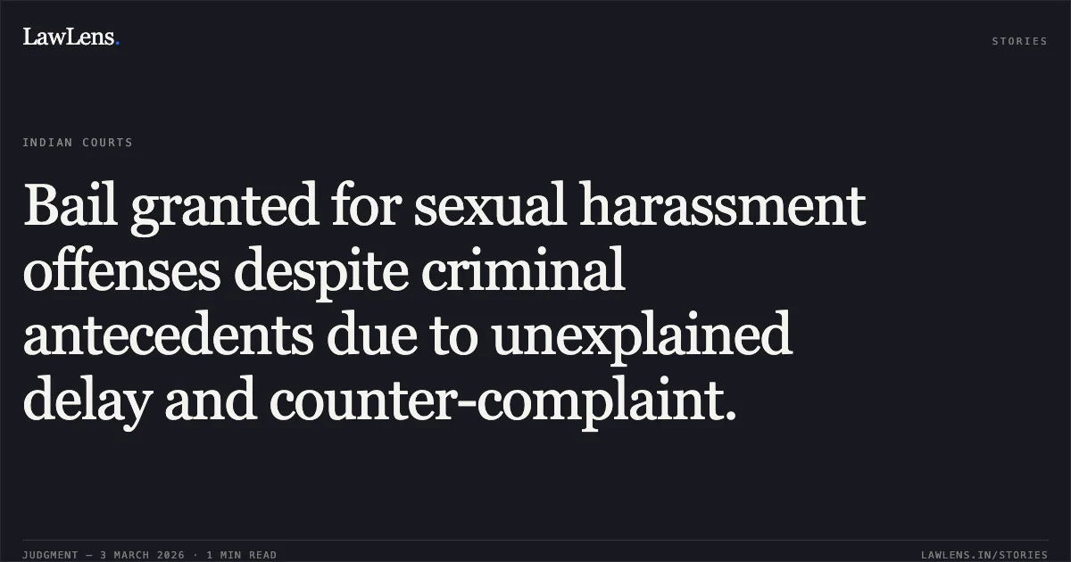 Bail granted for sexual harassment offenses despite criminal antecedents due to unexplained delay and counter-complaint.. Dr. Sant Kumar Namdeo vs State of Chhattisgarh [MCRC No. 806 of 2026]. Chhattisgarh High Court. LawLens