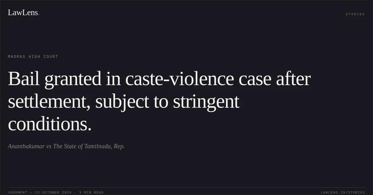 Bail granted in caste-violence case after settlement, subject to stringent conditions.. Ananthakumar vs The State of Tamilnadu, Rep.. Madras High Court. LawLens