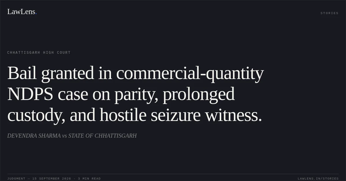 Bail granted in commercial-quantity NDPS case on parity, prolonged custody, and hostile seizure witness.. DEVENDRA SHARMA vs STATE OF CHHATTISGARH. Chhattisgarh High Court. LawLens