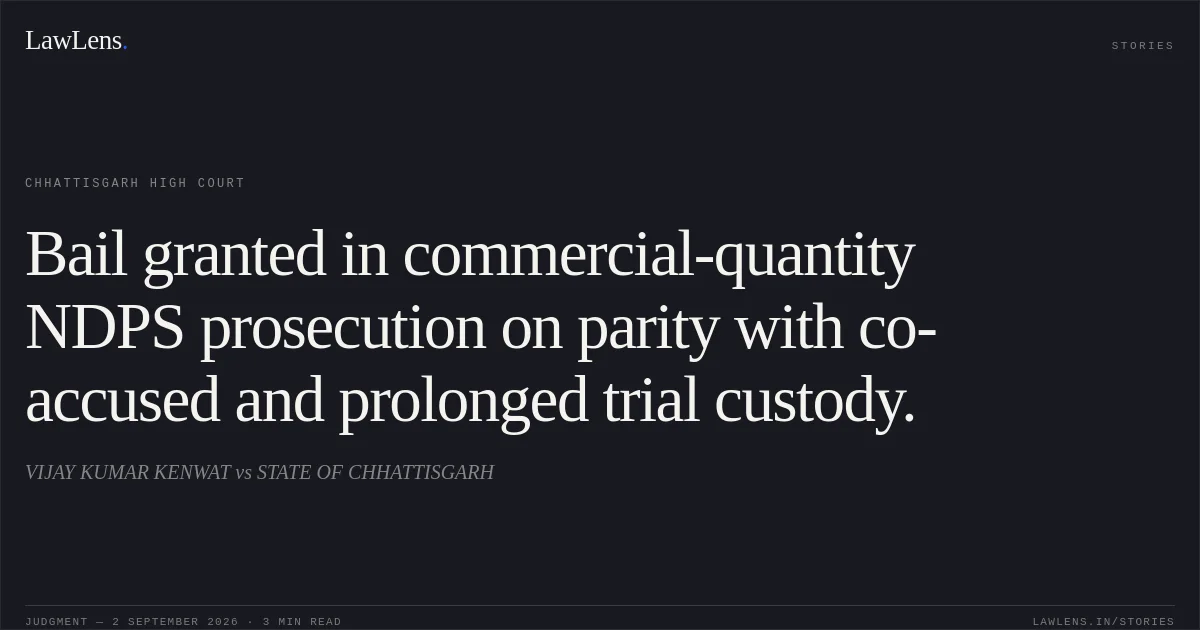 Bail granted in commercial-quantity NDPS prosecution on parity with co-accused and prolonged trial custody.. VIJAY KUMAR KENWAT vs STATE OF CHHATTISGARH. Chhattisgarh High Court. LawLens