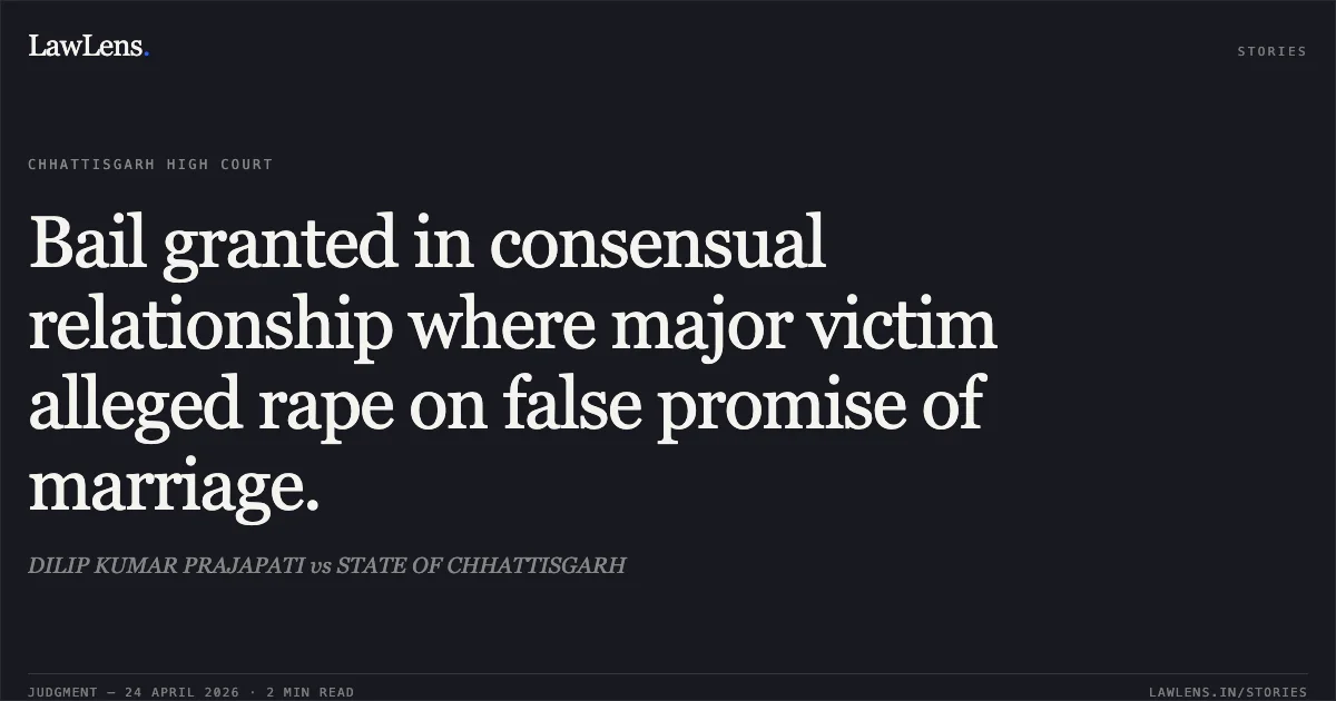 Bail granted in consensual relationship where major victim alleged rape on false promise of marriage.. DILIP KUMAR PRAJAPATI vs STATE OF CHHATTISGARH. Chhattisgarh High Court. LawLens