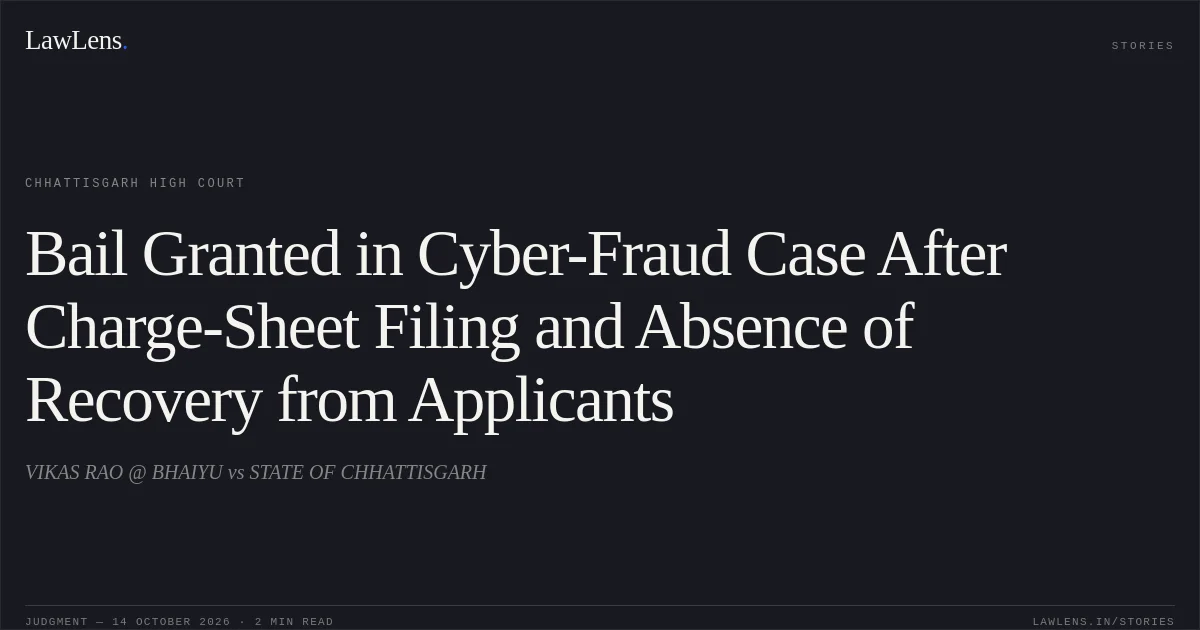 Bail Granted in Cyber-Fraud Case After Charge-Sheet Filing and Absence of Recovery from Applicants. VIKAS RAO @ BHAIYU vs STATE OF CHHATTISGARH. Chhattisgarh High Court. LawLens