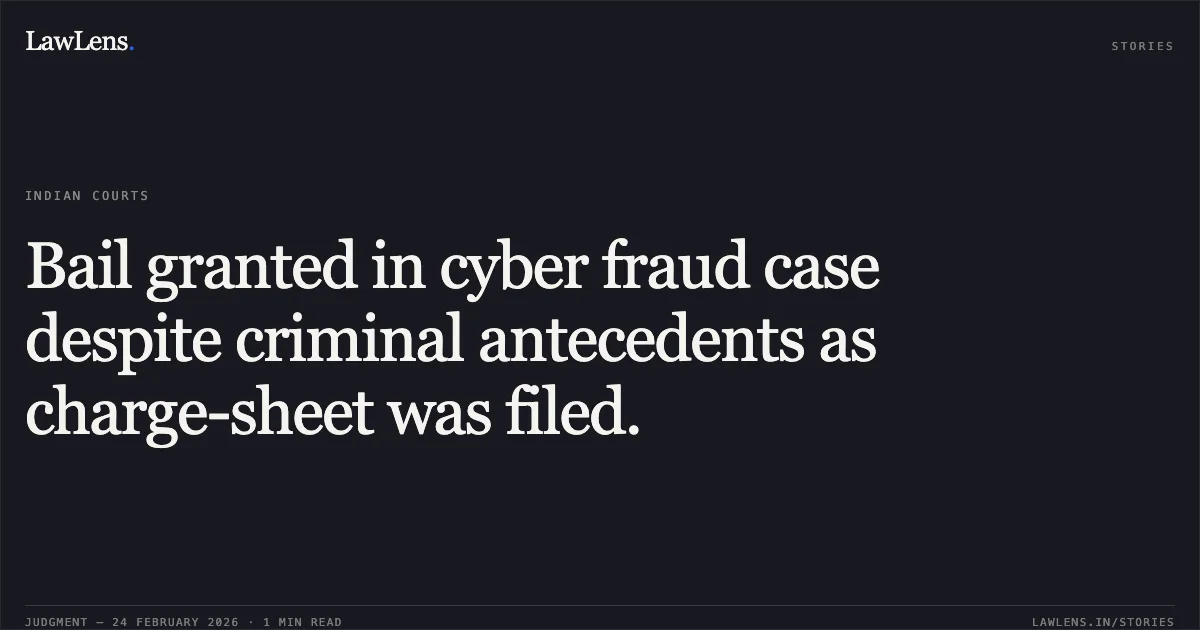 Bail granted in cyber fraud case despite criminal antecedents as charge-sheet was filed.. Ranjeet Singh @ Ranjeet Singh v. State of Chhattisgarh [MCRC No. 27 of 2026 (2026:CGHC:9321)]. Chhattisgarh High Court. LawLens
