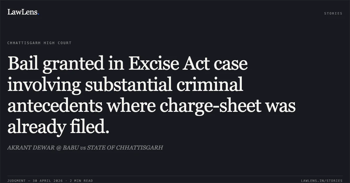 Bail granted in Excise Act case involving substantial criminal antecedents where charge-sheet was already filed.. AKRANT DEWAR @ BABU vs STATE OF CHHATTISGARH. Chhattisgarh High Court. LawLens