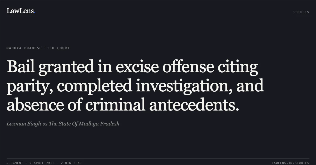 Bail granted in excise offense citing parity, completed investigation, and absence of criminal antecedents.. Laxman Singh vs The State Of Madhya Pradesh. Madhya Pradesh High Court. LawLens