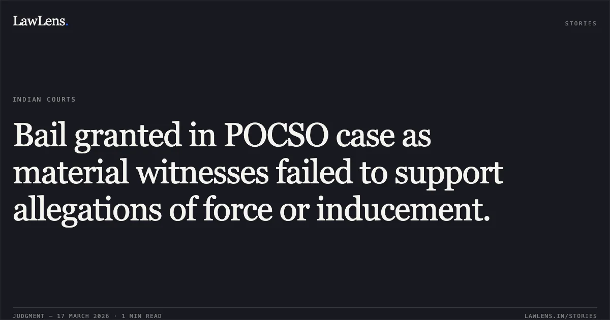 Bail granted in POCSO case as material witnesses failed to support allegations of force or inducement.. Govind Verma vs The State Of Madhya Pradesh. Madhya Pradesh High Court. LawLens