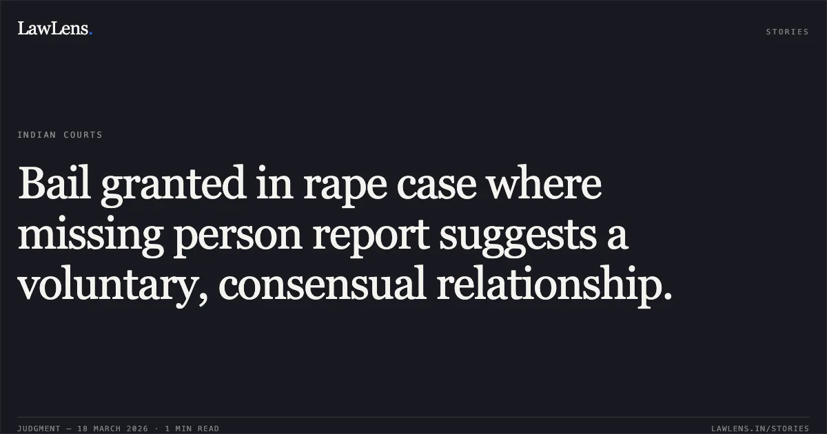 Bail granted in rape case where missing person report suggests a voluntary, consensual relationship.. Akash vs The State Of Madhya Pradesh. Madhya Pradesh High Court. LawLens