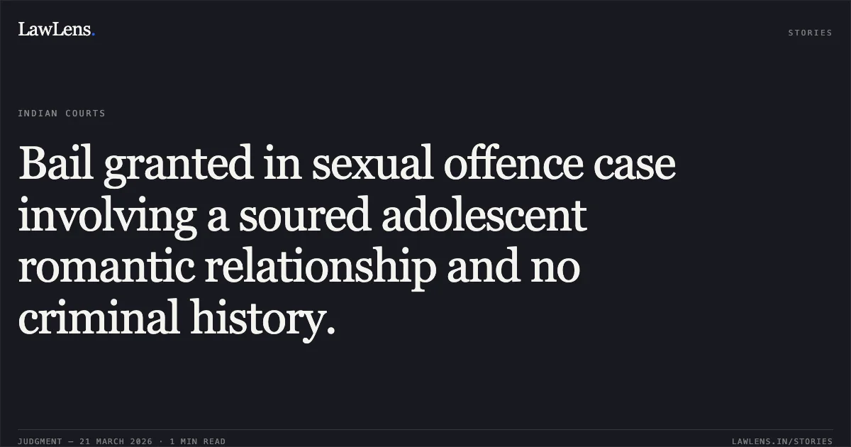 Bail granted in sexual offence case involving a soured adolescent romantic relationship and no criminal history.. Pankaj Parihar vs The State Of Madhya Pradesh. Madhya Pradesh High Court. LawLens