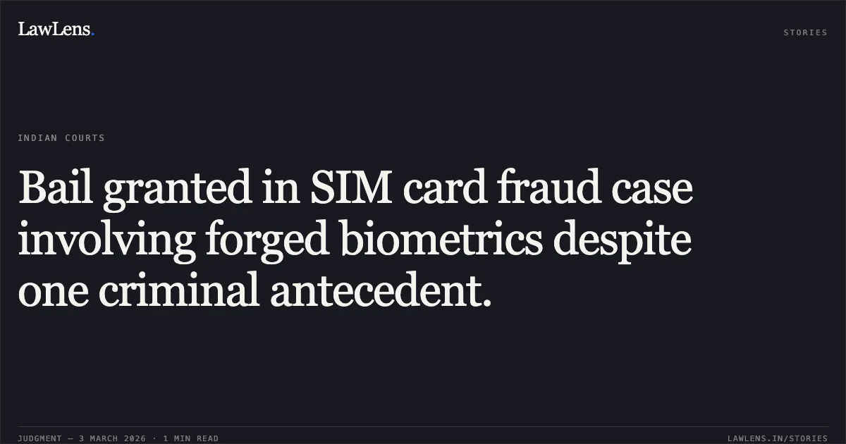 Bail granted in SIM card fraud case involving forged biometrics despite one criminal antecedent.. Roshan Lal Dewangan v. State of Chhattisgarh [MCRC No. 2063 of 2026 (2026:CGHC:10788)]. Chhattisgarh High Court. LawLens