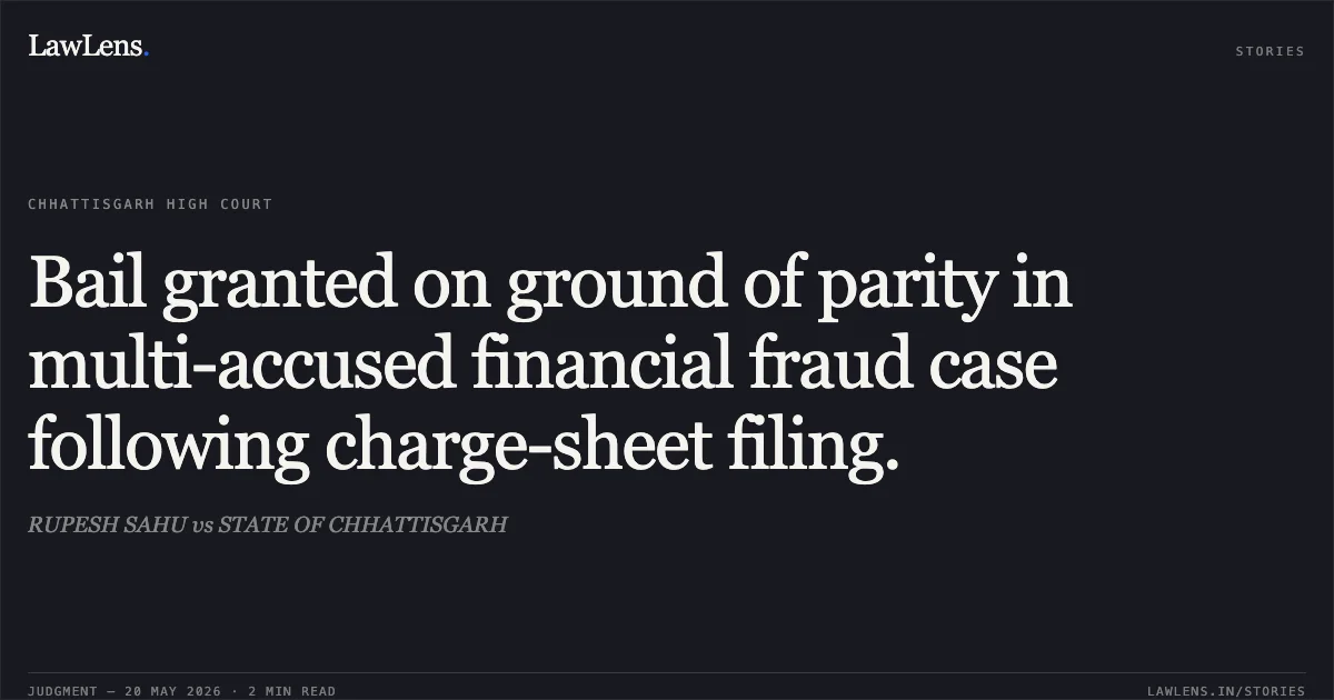 Bail granted on ground of parity in multi-accused financial fraud case following charge-sheet filing.. RUPESH SAHU vs STATE OF CHHATTISGARH. Chhattisgarh High Court. LawLens
