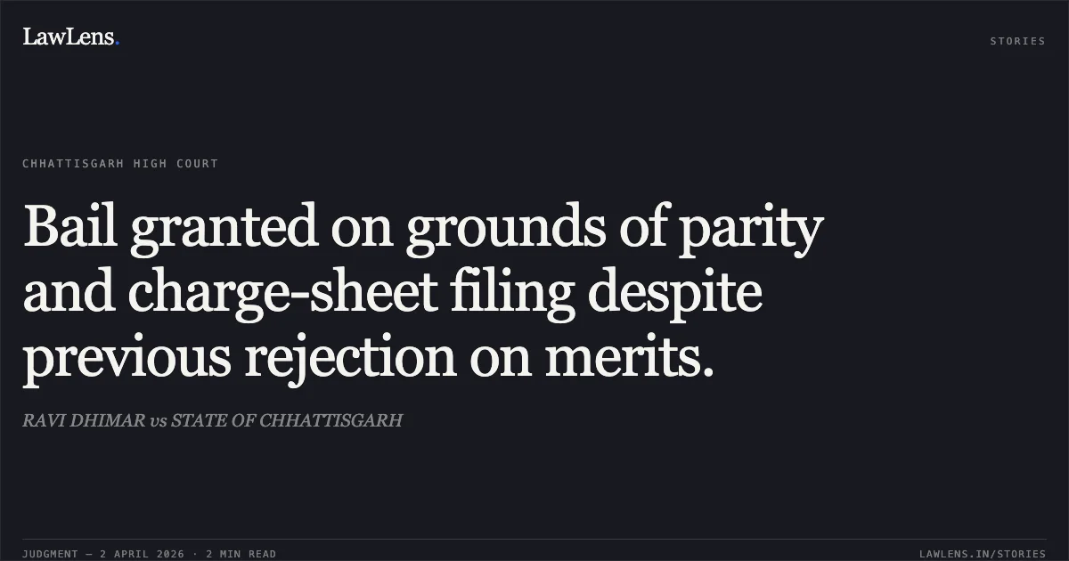 Bail granted on grounds of parity and charge-sheet filing despite previous rejection on merits.. RAVI DHIMAR vs STATE OF CHHATTISGARH. Chhattisgarh High Court. LawLens