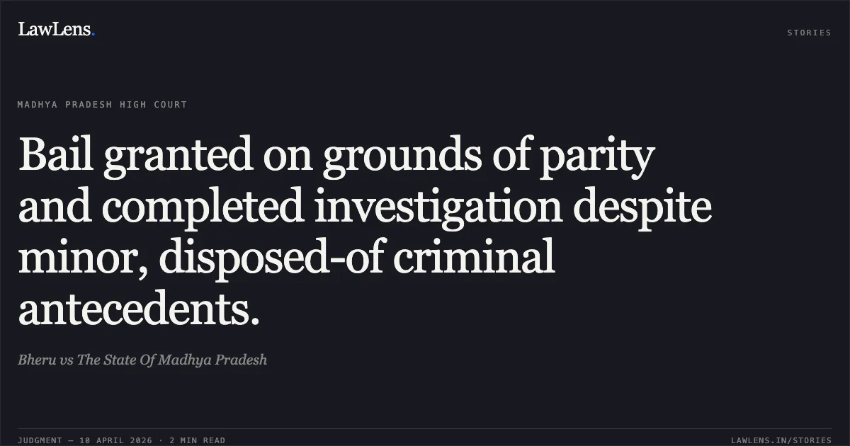 Bail granted on grounds of parity and completed investigation despite minor, disposed-of criminal antecedents.. Bheru vs The State Of Madhya Pradesh. Madhya Pradesh High Court. LawLens