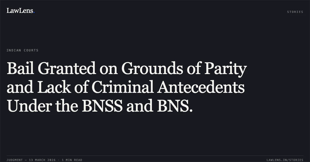 Bail Granted on Grounds of Parity and Lack of Criminal Antecedents Under the BNSS and BNS.. Pratyush Banjare v. State of Chhattisgarh [MCRC No. 2196 of 2026; 2026:CGHC:11460]. Chhattisgarh High Court. LawLens