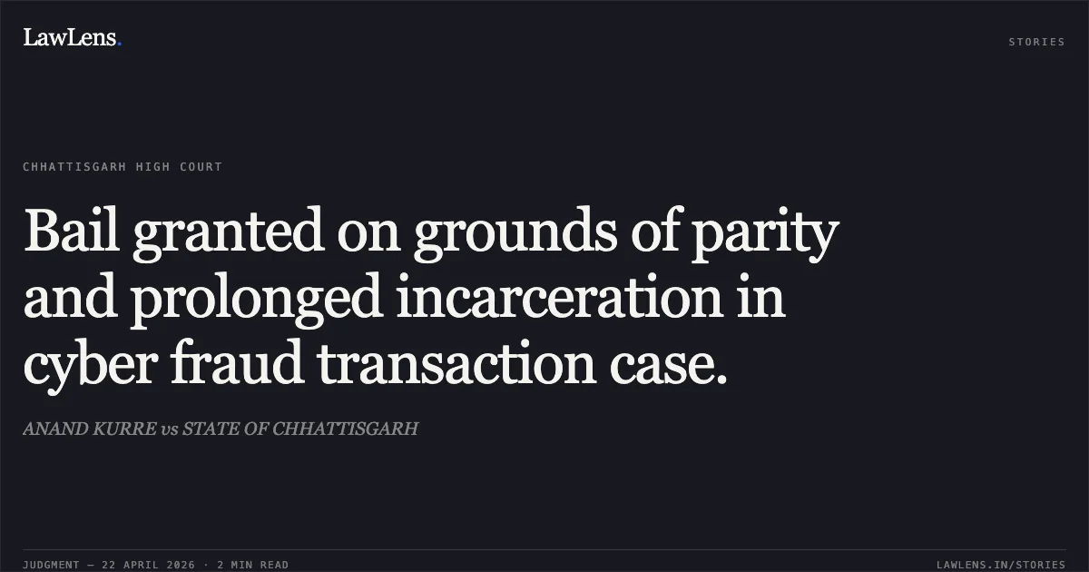Bail granted on grounds of parity and prolonged incarceration in cyber fraud transaction case.. ANAND KURRE vs STATE OF CHHATTISGARH. Chhattisgarh High Court. LawLens