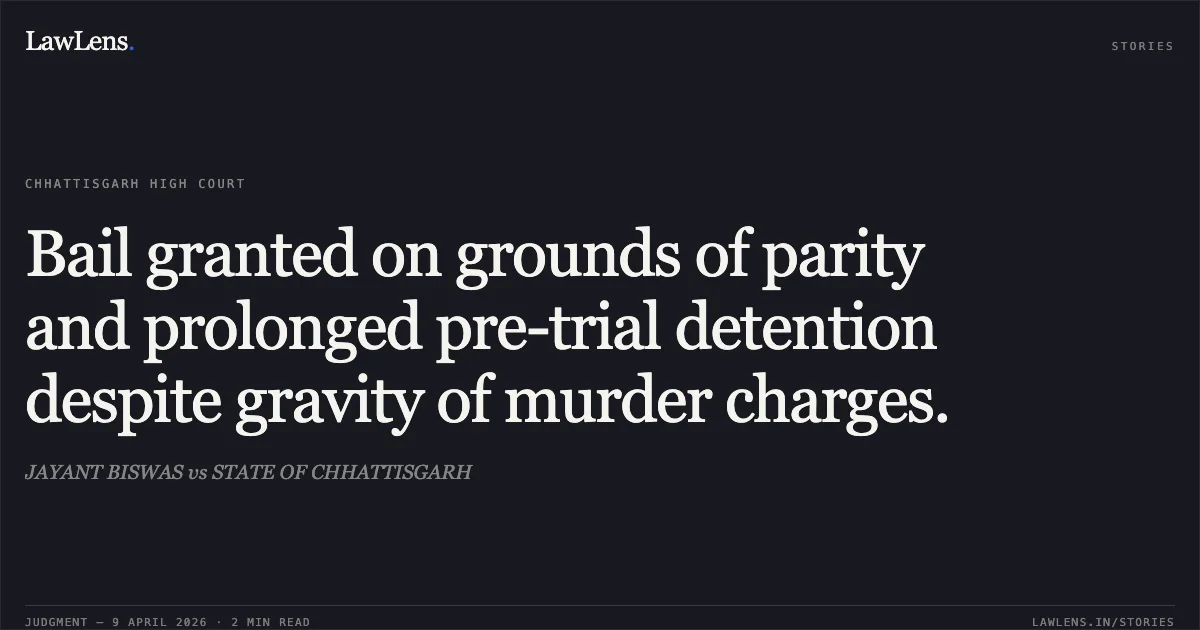Bail granted on grounds of parity and prolonged pre-trial detention despite gravity of murder charges.. JAYANT BISWAS vs STATE OF CHHATTISGARH. Chhattisgarh High Court. LawLens
