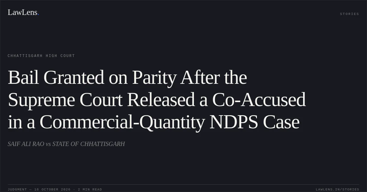 Bail Granted on Parity After the Supreme Court Released a Co-Accused in a Commercial-Quantity NDPS Case. SAIF ALI RAO vs STATE OF CHHATTISGARH. Chhattisgarh High Court. LawLens