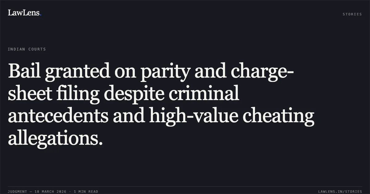 Bail granted on parity and charge-sheet filing despite criminal antecedents and high-value cheating allegations.. NAGESH KUMAR DHARA vs STATE OF CHHATTISGARH. Chhattisgarh High Court. LawLens
