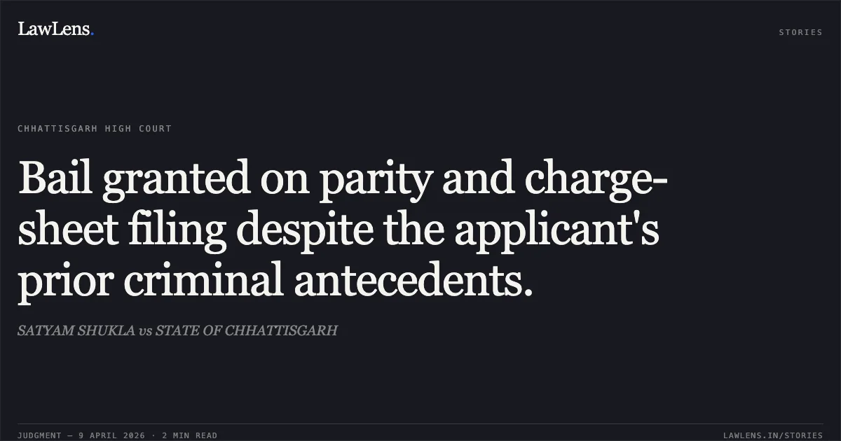 Bail granted on parity and charge-sheet filing despite the applicant's prior criminal antecedents.. SATYAM SHUKLA vs STATE OF CHHATTISGARH. Chhattisgarh High Court. LawLens