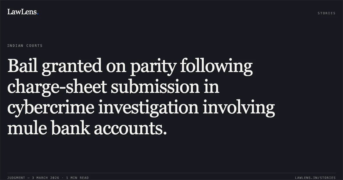 Bail granted on parity following charge-sheet submission in cybercrime investigation involving mule bank accounts.. Sunil Patil v. State of Chhattisgarh [2026:CGHC:10557]. Chhattisgarh High Court. LawLens