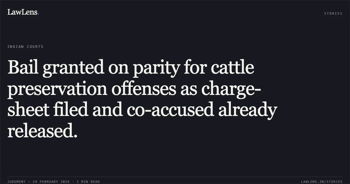 Bail granted on parity for cattle preservation offenses as charge-sheet filed and co-accused already released.. Irfan Qureshi v. State of Chhattisgarh [MCRC No. 1859 of 2026 (2026:CGHC:9287)]. Chhattisgarh High Court. LawLens
