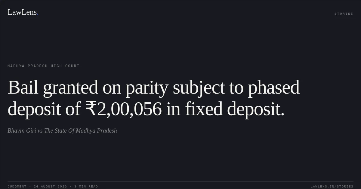 Bail granted on parity subject to phased deposit of ₹2,00,056 in fixed deposit.. Bhavin Giri vs The State Of Madhya Pradesh. Madhya Pradesh High Court. LawLens