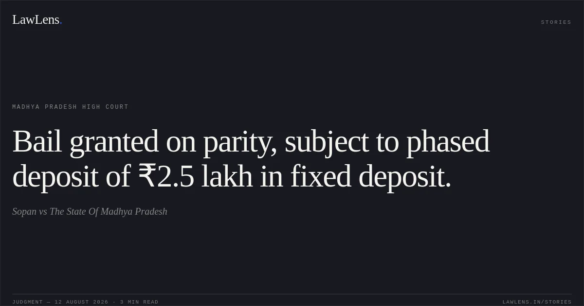 Bail granted on parity, subject to phased deposit of ₹2.5 lakh in fixed deposit.. Sopan vs The State Of Madhya Pradesh. Madhya Pradesh High Court. LawLens