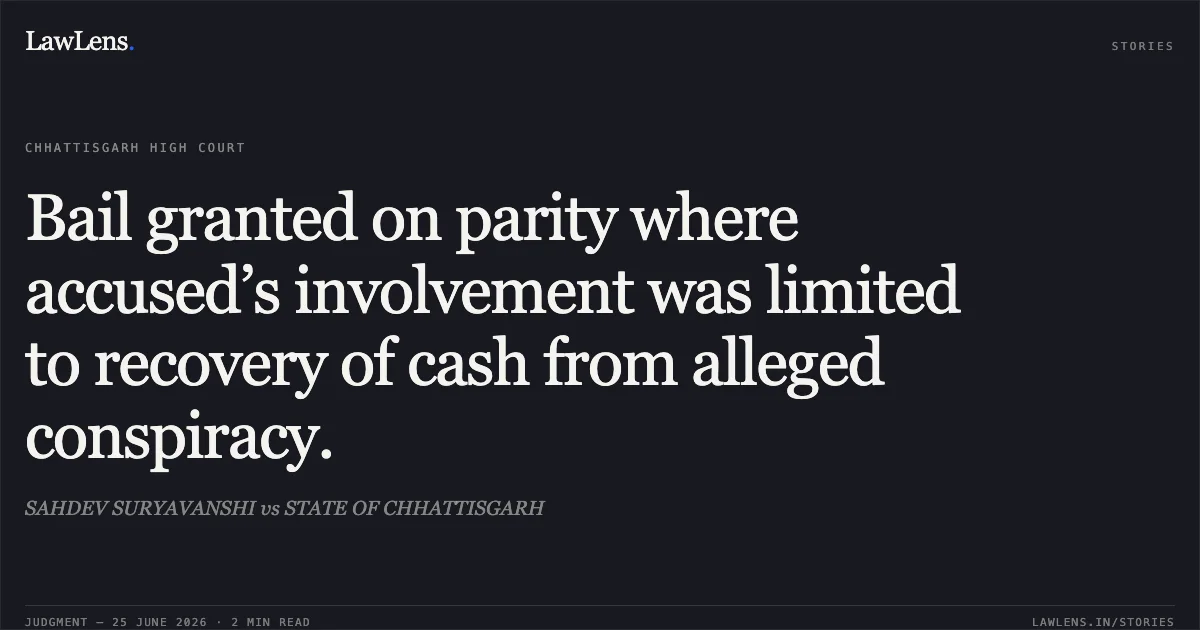 Bail granted on parity where accused’s involvement was limited to recovery of cash from alleged conspiracy.. SAHDEV SURYAVANSHI vs STATE OF CHHATTISGARH. Chhattisgarh High Court. LawLens