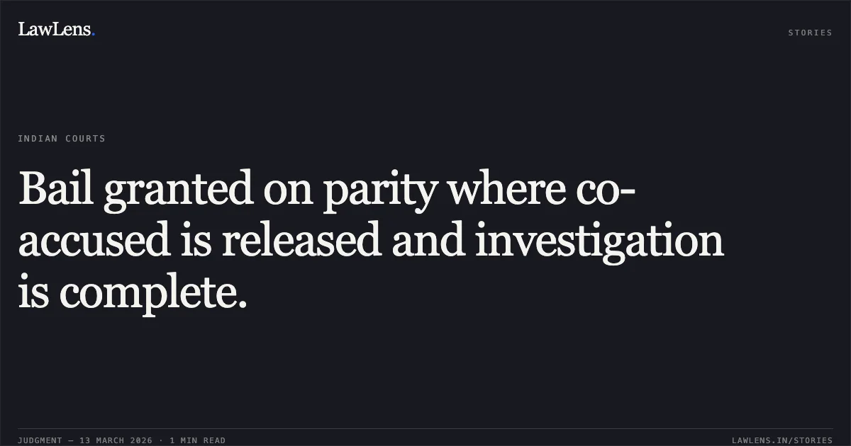 Bail granted on parity where co-accused is released and investigation is complete.. Shashibhushan Kumar Sinha Alias Munna Sinha v. State of Chhattisgarh [MCRC No. 2221 of 2026 (2026:CGHC:11453)]. Chhattisgarh High Court. LawLens