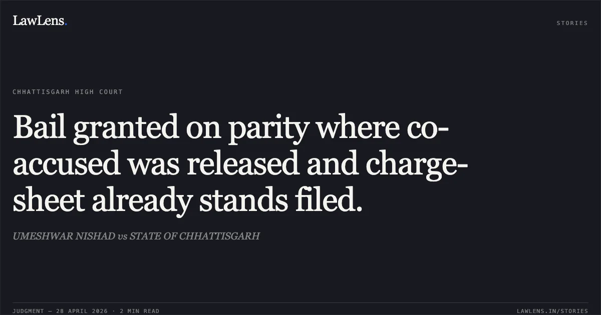 Bail granted on parity where co-accused was released and charge-sheet already stands filed.. UMESHWAR NISHAD vs STATE OF CHHATTISGARH. Chhattisgarh High Court. LawLens