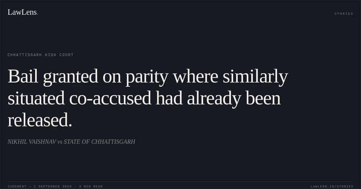Bail granted on parity where similarly situated co-accused had already been released.. NIKHIL VAISHNAV vs STATE OF CHHATTISGARH. Chhattisgarh High Court. LawLens